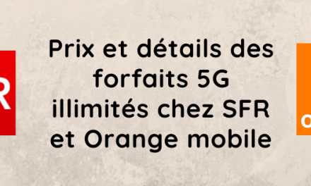 Forfait illimité 5G : Prix et détails des abonnements SFR et orange mobile avec engagement