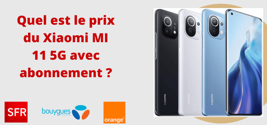 Xiaomi MI 11 5G moins cher avec forfait SFR, Bouygues telecom et orange mobile + fiche  technique