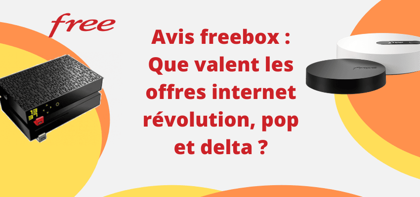 Avis freebox : Les avantages et inconvénients des offres adsl et fibre mini 4k, révolution, pop et delta