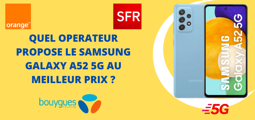 Samsung galaxy A52 5G moins cher avec souscription à un forfait SFR, bouygues telecom et orange mobile