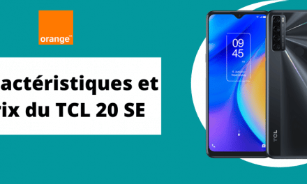 TCL 20 SE moins cher avec forfait orange mobile + sa fiche technique