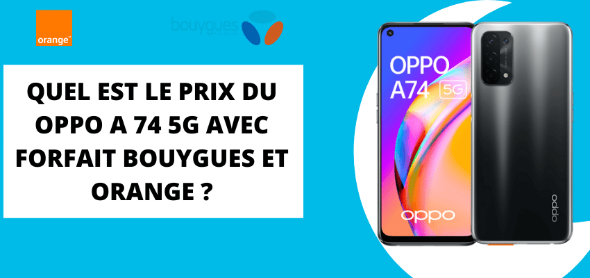 Oppo A74 5G : Son prix moins cher avec forfait Bouygues telecom et Orange mobile + fiche technique