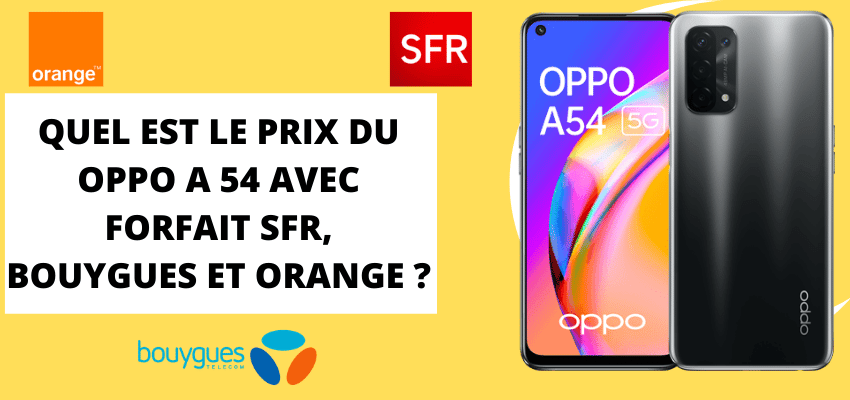 Oppo A54 : Son prix pas cher avec forfait SFR, Bouygues telecom et Orange mobile + sa fiche technique