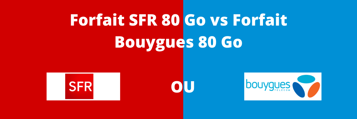 SFR vs bouygues : Quel forfait mobile 80 Go choisir ? détails de prix et caractéristiques