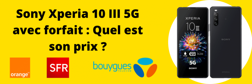 Téléphone à 1 Euro Avec Forfait Sfr Sony Xperia 10 III : Prix forfait SFR, Bouygues, Orange + fiche technique