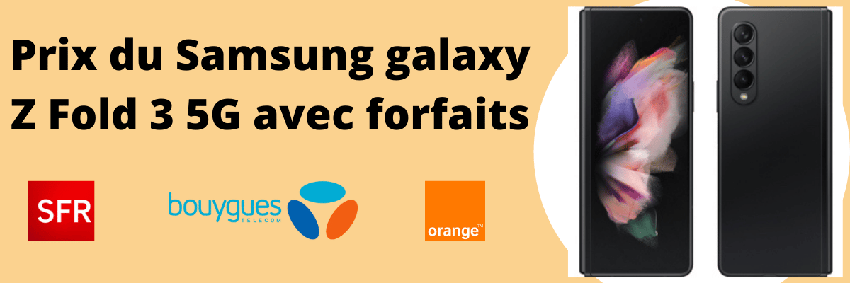 Samsung galaxy Z Fold 3 5G moins cher avec forfait SFR, Bouygues telecom et Orange + fiche technique
