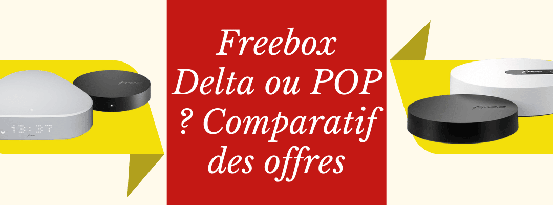 Freebox delta ou pop ? Comparatif des offres