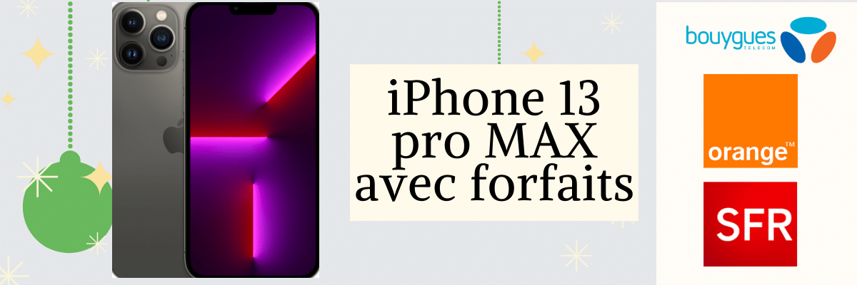 iPhone 13 pro max : Quel est son prix avec forfait SFR, Bouygues telecom ou Orange mobile ? + Fiche technique