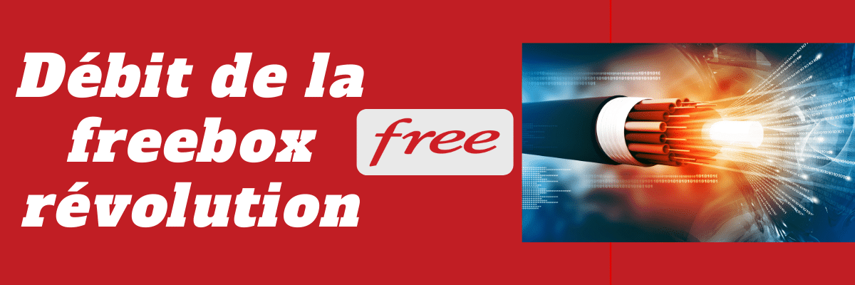 Débit freebox révolution : Découvrez la vitesse de la fibre et ADSL de Free