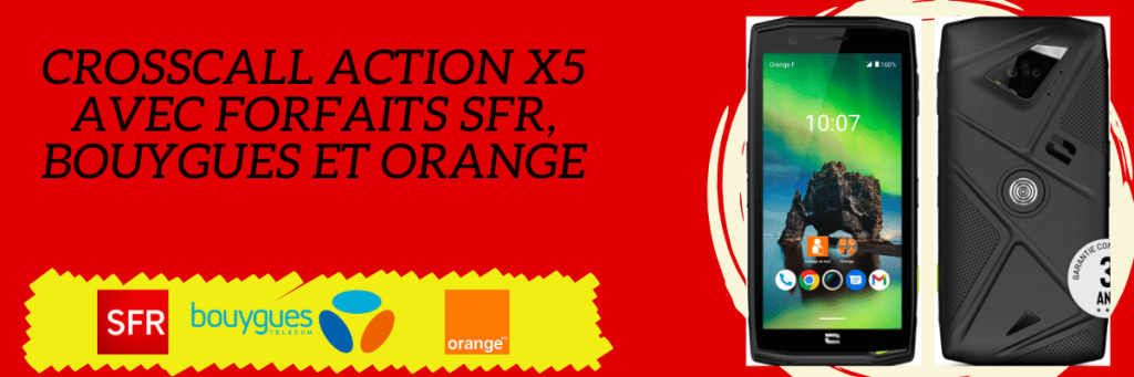 crosscall action x5 avec forfait sfr, orange et bouygues