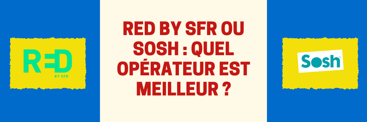 Sosh ou red by sfr : Quel opérateur low cost choisir pour votre forfait sans engagement ?