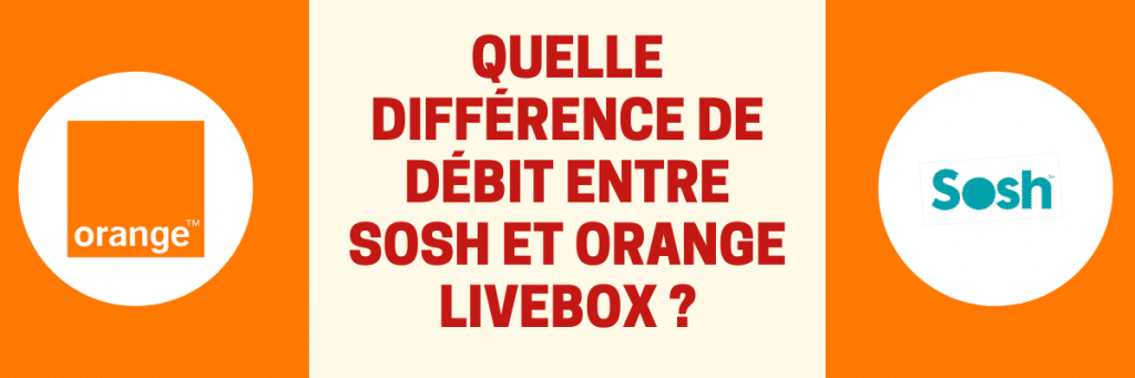 quelle est la différence de débit entre sosh et orange ?