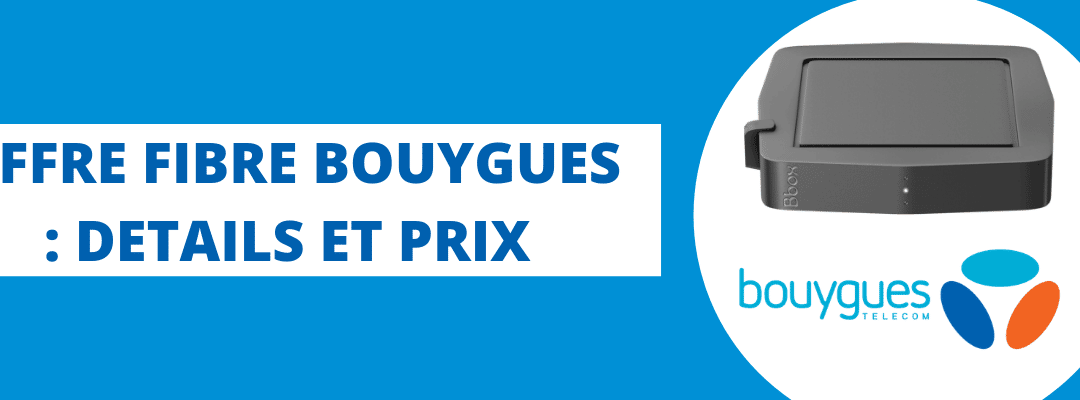 Prix box Bouygues telecom : Détails des tarifs des Bbox Fit, Must, Ultym, Smart TV et Wifi 6