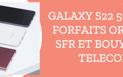 Samsung galaxy S22 5G moins cher avec forfait Bouygues Telecom, SFR et Orange mobile + sa fiche technique