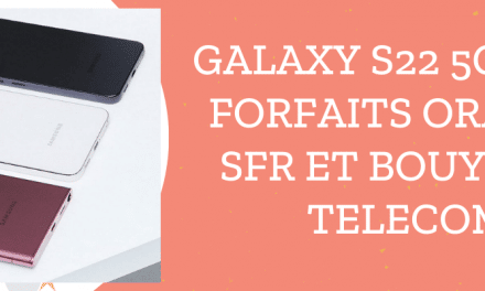 Samsung galaxy S22 5G moins cher avec forfait Bouygues Telecom, SFR et Orange mobile + sa fiche technique
