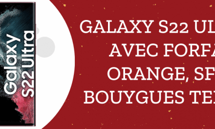Samsung galaxy S22 ultra 5G : Prix avec forfaits SFR, Bouygues telecom et Orange + fiche technique