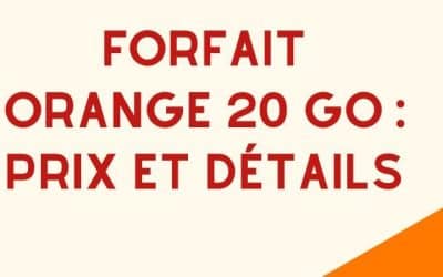 Forfait 20 Go Orange : Détails de prix, caractéristiques et avis
