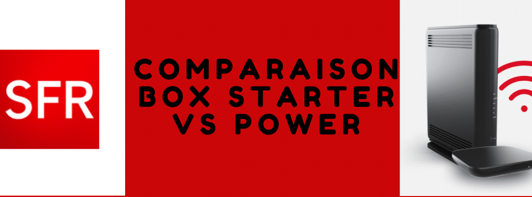 Box Starter SFR ou Box Power ? Différences entre les 2 abonnements ADSl/VDSL et fibre