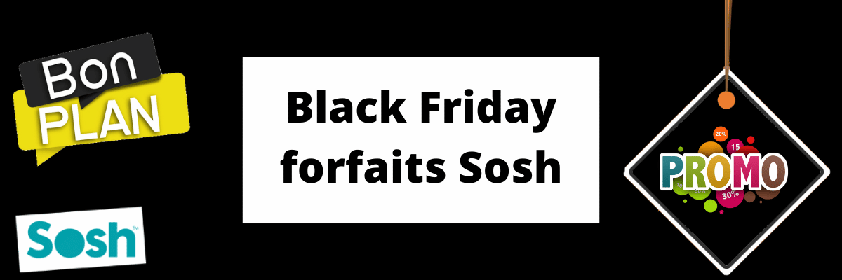 Black friday sosh : forfait 100 Go à 17.99 € et 120 Go à 19.99 € + jusqu’à 50€ sur smartphones