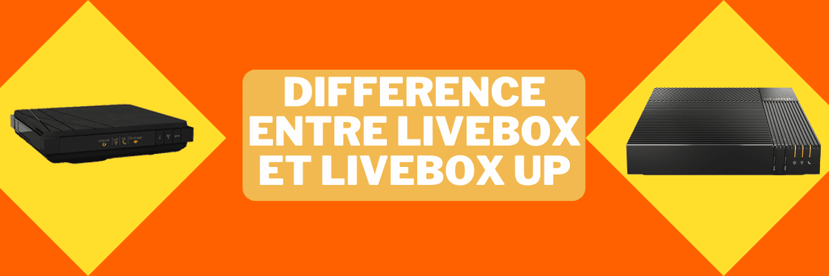 Quelle différence entre Livebox et Livebox up ? Comparaison des 2 box ADSL et fibre