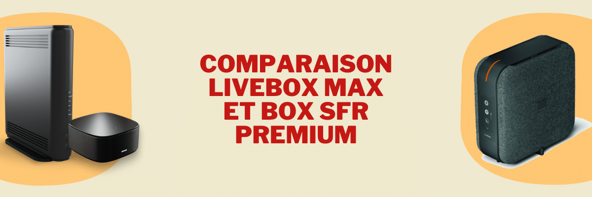Comparaison livebox max et box SFR premium ? Quelle est la meilleure ?