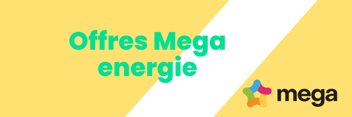 MEGA ENERGIE : Tarifs et offres du fournisseur d’énergie moins cher