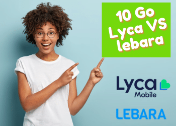 Forfait Lebara 10 Go ou Lyca : comparaison de prix, caractéristiques, réseau, souscription