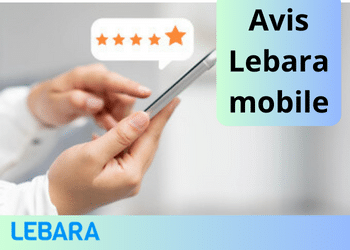 Avis Lebara mobile : Avantages et inconvénients de l’opérateur