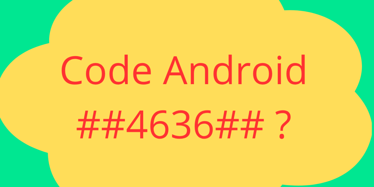 A quoi sert le code Android ##4636## ?
